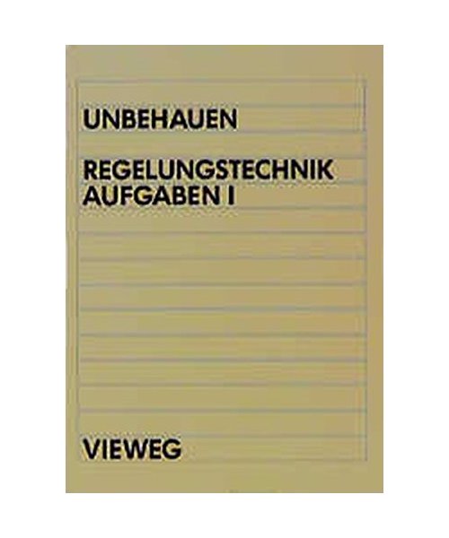 Regelungstechnik Aufgaben I: 48 Übungsaufgaben mit Lösungen