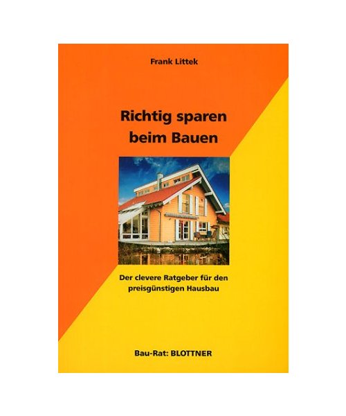 Richtig sparen beim Bauen.: Der clevere Ratgeber für den preisgünstigen Hausbau.