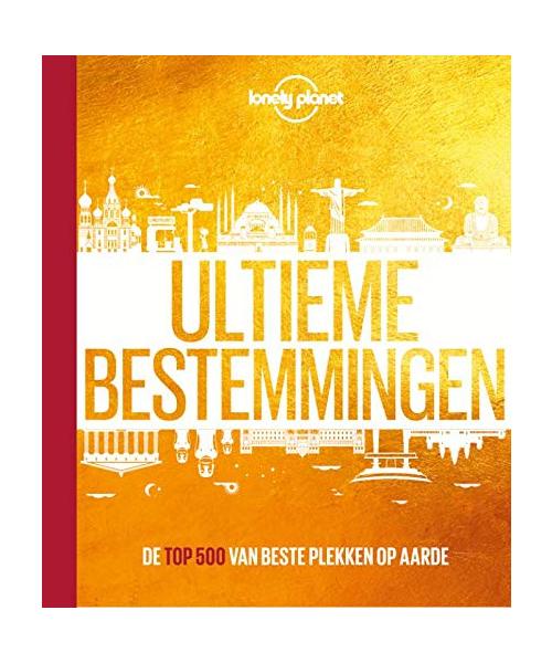 Ultieme bestemmingen: de top 500 van beste plekken op aarde (Lonely Planet)