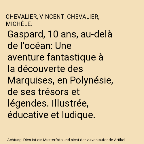 Gaspard, 10 ans, au-delà de l’océan: Une aventure fantastique à la découverte des Marquises, en Polynésie, de ses trésors et légendes. Illustrée, éducative et ludique. Pour les 6-11 ans