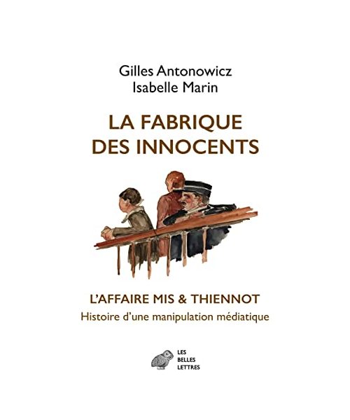 La Fabrique Des Innocents: L'affaire Mis & Thiennot, Histoire D'une Manipulation Mediatique