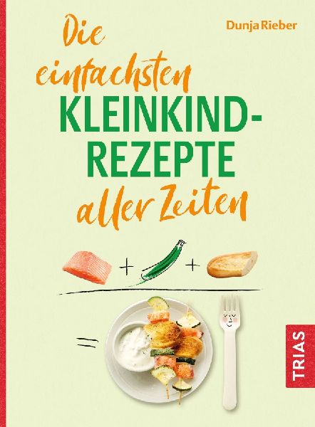 Die einfachsten Kleinkind-Rezepte aller Zeiten
