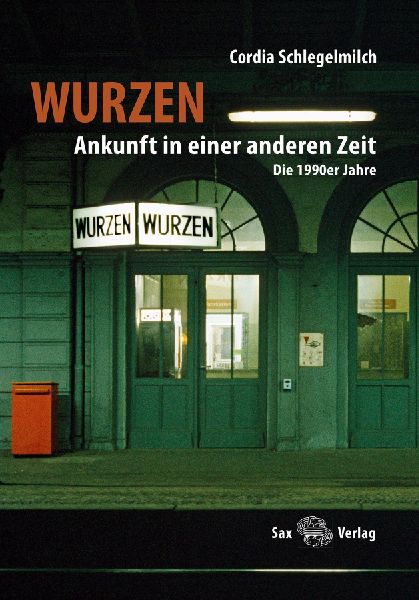 Wurzen. Ankunft in einer anderen Zeit