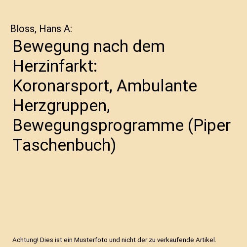 Bewegung nach dem Herzinfarkt: Koronarsport, Ambulante Herzgruppen, Bewegungsprogramme (Piper Taschenbuch)