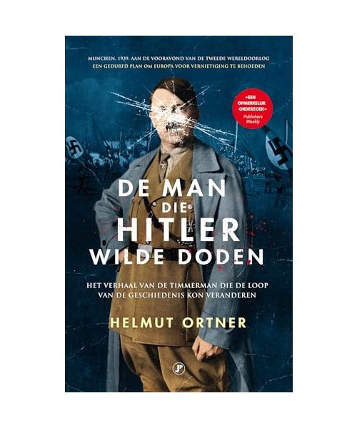 De man die Hitler wilde doden: het verhaal van de timmerman die de loop van de geschiedenis kon veranderen (Oorlogsklassiekers)