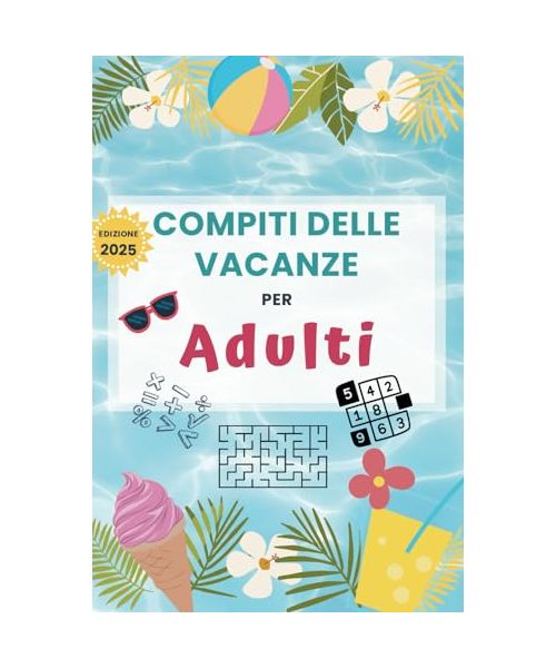 Compiti delle Vacanze per Adulti: Oltre 550 giochi logici e creativi – Sudoku, labirinti, puzzle e tanto altro – Più di 550 sfide da risolvere! – Regalo originale