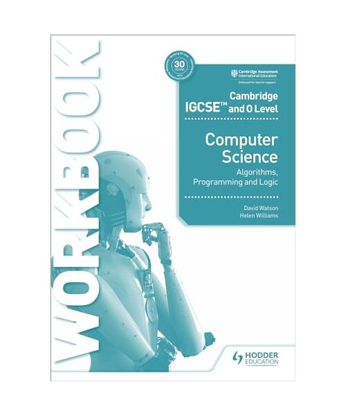 Cambridge IGCSE and O Level Computer Science Algorithms, Programming and Logic Workbook