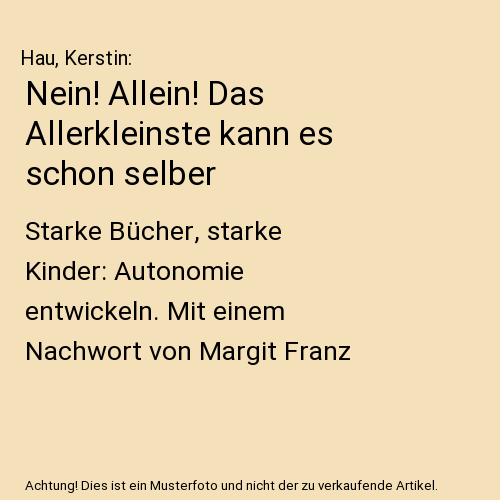 Nein! Allein! Das Allerkleinste kann es schon selber