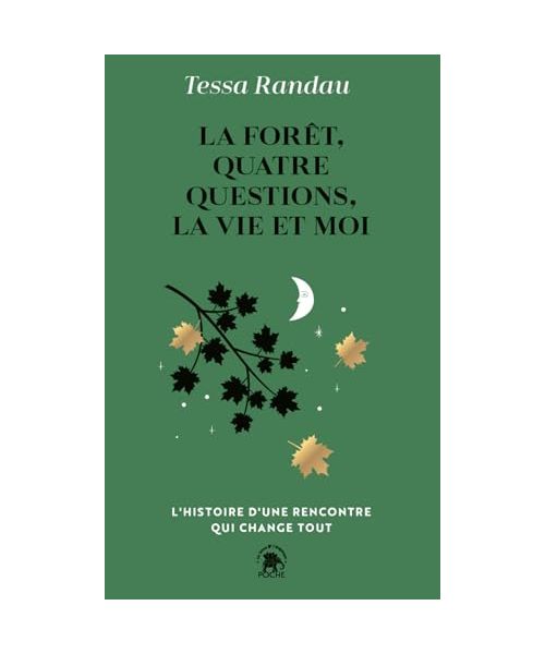 La forêt, quatre questions, la vie et moi: L'histoire d'une rencontre qui change tout