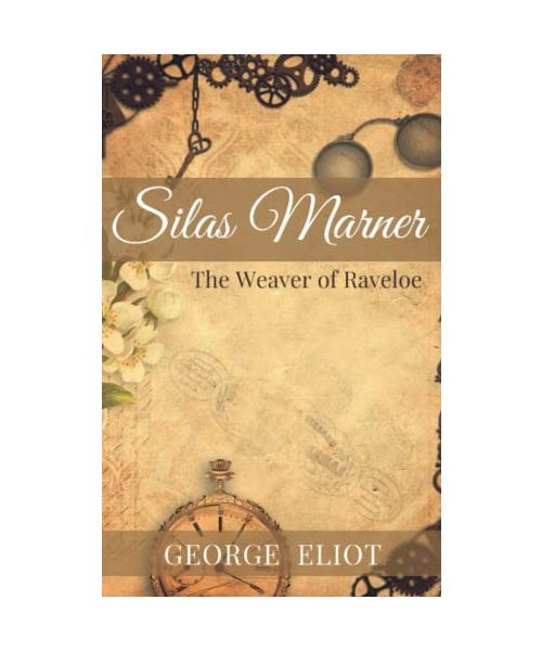 Silas Marner: The 1800s Era Classic English novel (annotated)