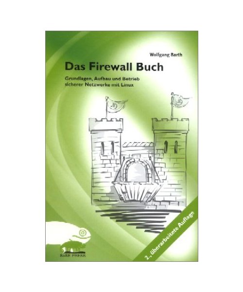 Das Firewall-Buch.: Grundlagen, Aufbau und Betrieb sicherer Netzwerke mit Linux.