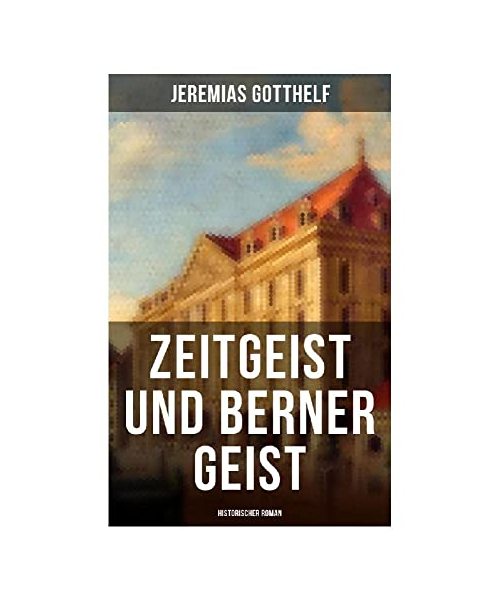 Zeitgeist und Berner Geist (Historischer Roman)