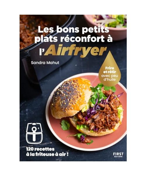 Les bons petits plats réconfort à l'Airfryer: Frire ou rôtir sans huile - 120 recettes à la friteuse à air !