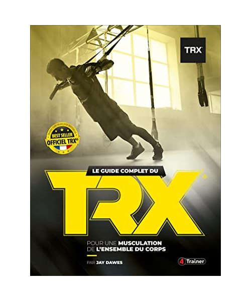 Guide Complet du TRX Suspension Trainer (le)