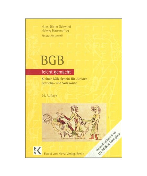 BGB - leicht gemacht, Kleiner BGB-Schein für Juristen, Betriebs- und Volkswirte und Studierende an Fachhochschulen und Berufsakademien: Eine Einführung mit praktischen Fällen und Hinweisen für Klausuraufbau und Studium