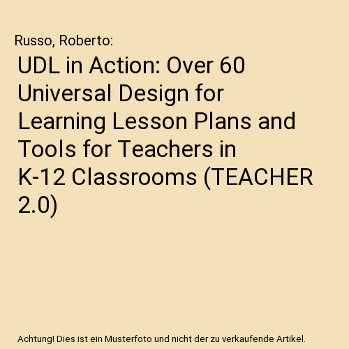 UDL in Action: Over 60 Universal Design for Learning Lesson Plans and Tools for Teachers in K-12 Classrooms (TEACHER 2.0)
