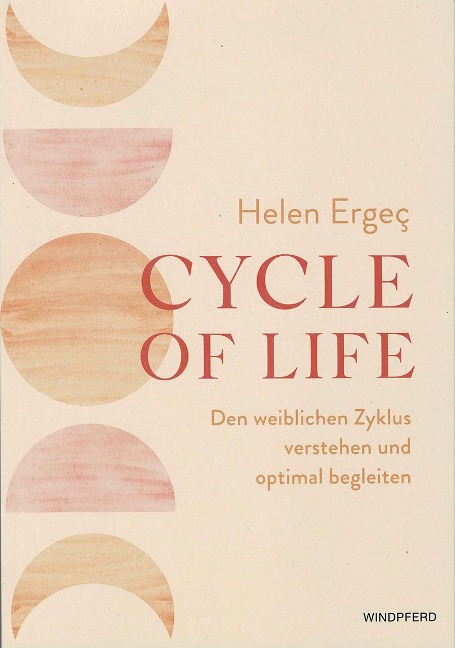 Cycle of Life: Den weiblichen Zyklus verstehen und optimal begleiten