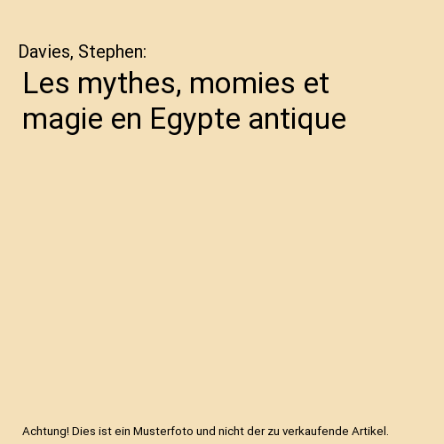 Les mythes, momies et magie en Egypte antique