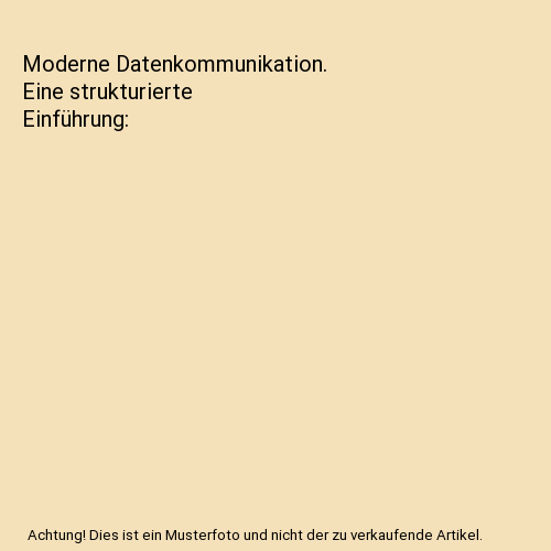 Moderne Datenkommunikation. Eine strukturierte Einführung