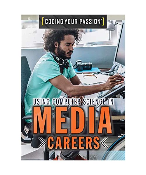 Using Computer Science in Media Careers (Coding Your Passion)