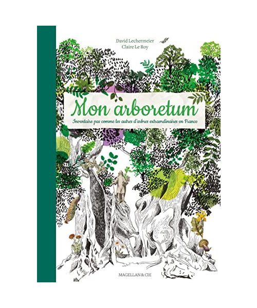 Mon Arboretum - inventaire pas comme les autres d'arbres extraordinaires en France (RV)