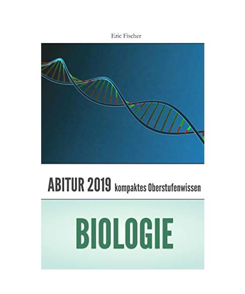Abitur Biologie: kompaktes Oberstufenwissen zur Vorbereitung auf das Abitur 2019 (Klausuren- und Abiturtraining)