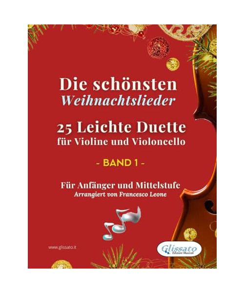 Die schönsten Weihnachtslieder - 25 Leichte Duette für Violine und Violoncello - Band 1: Für Anfänger und Mittelstufe (Die schönsten Weihnachtslieder – Leichte Duette für Violine und Violoncello)