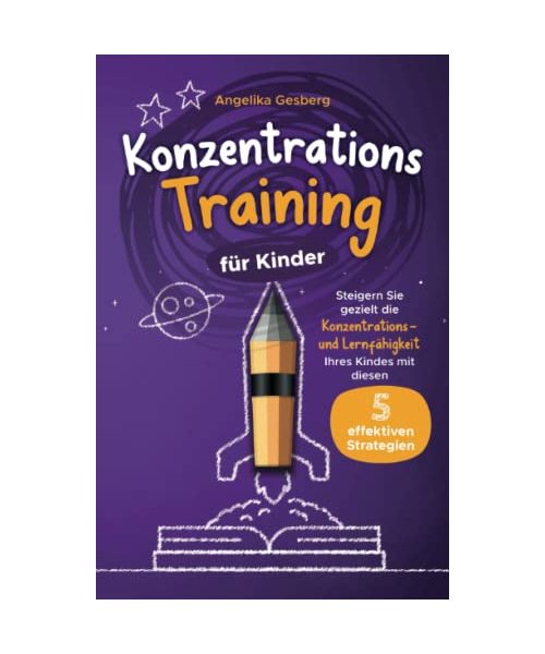 Konzentrationstraining für Kinder: Steigern Sie gezielt die Konzentrations- und Lernfähigkeit Ihres Kindes mit diesen 5 effektiven Strategien!
