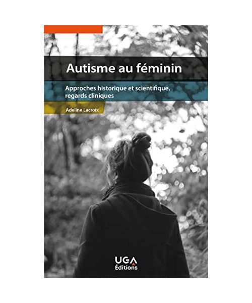 Autisme au féminin: Approches historique et scientifique, regards cliniques