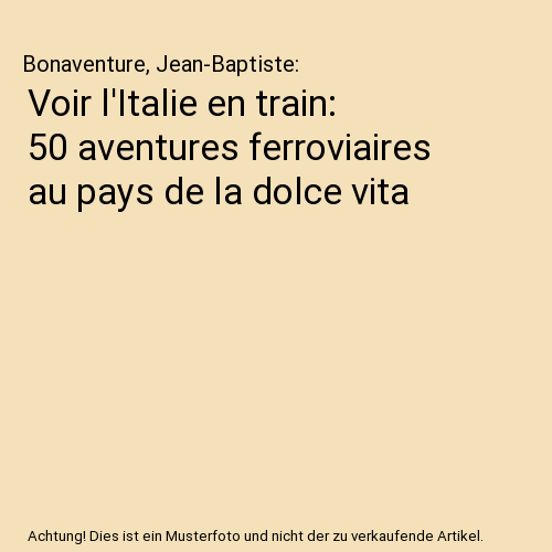 Voir l'Italie en train: 50 aventures ferroviaires au pays de la dolce vita