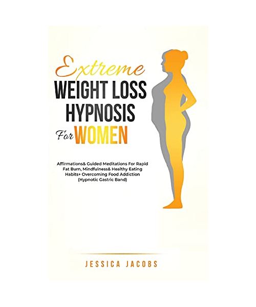 Extreme Weight Loss Hypnosis For Women: Affirmations & Guided Meditations For Rapid Fat Burn, Mindfulness & Healthy Eating Habits + Overcoming Food Ad