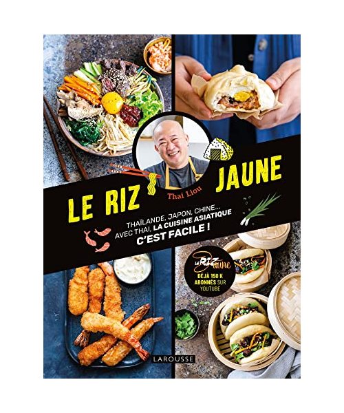 Le riz jaune: Thaïlande, Japon, Chine... Avec Thai, la cuisine asiatique c'est facile !