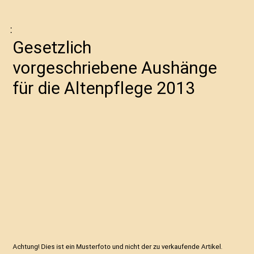 Gesetzlich vorgeschriebene Aushänge für die Altenpflege 2013