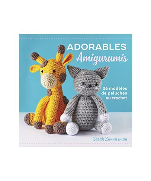 Adorables amigurumis au crochet: 26 modèles de peluche au crochet