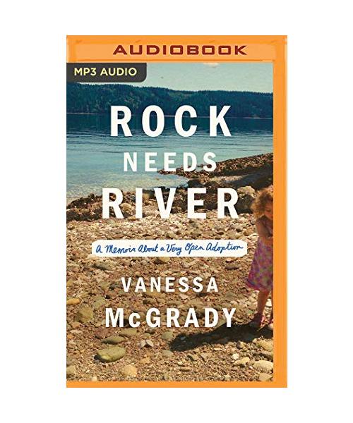 Rock Needs River: A Memoir about a Very Open Adoption