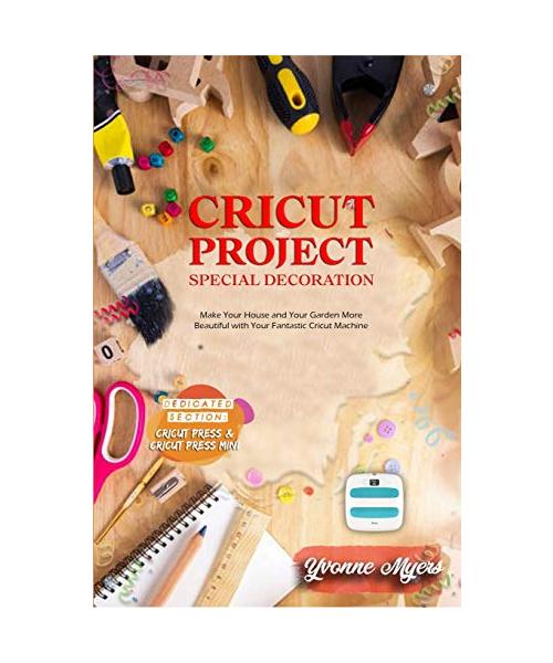 Cricut Project Ideas Special Decoration: Make Your House and Your Garden More Beautiful with Your Fantastic Cricut Machine. Dedicated section: Cricut