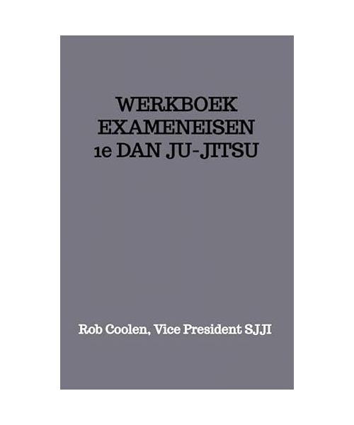 WERKBOEK EXAMENEISEN 1e DAN JU-JITSU