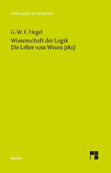 Wissenschaft der Logik. Die Lehre vom Wesen (1813)