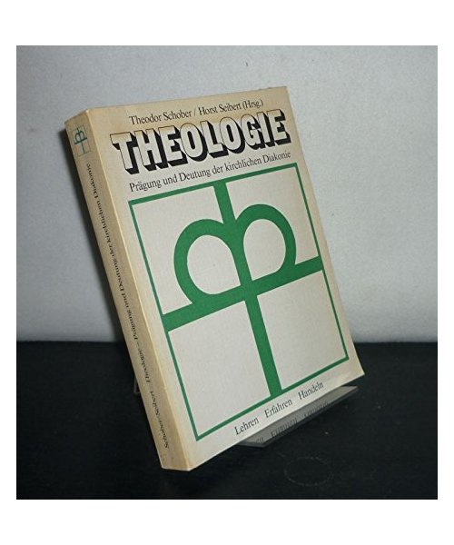Theologie - Prägung und Deutung der kirchlichen Diakonie