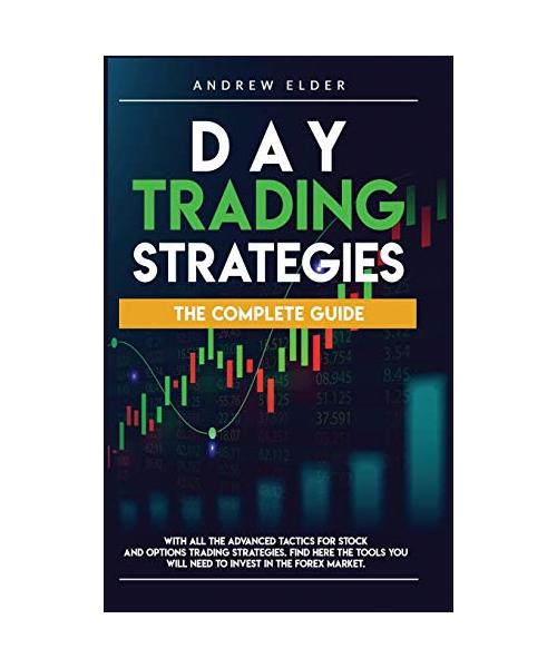 Day Trading Strategies: The Complete Guide with All the Advanced Tactics for Stock and Options Trading Strategies. Find Here the Tools You Wil