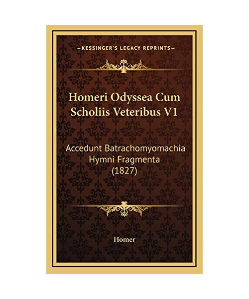 Homeri Odyssea Cum Scholiis Veteribus V1: Accedunt Batrachomyomachia Hymni Fragmenta (1827)