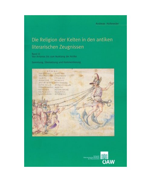 Die Religion der Kelten in den antiken literarischen Zeugnissen Sammlung, Ãœbersetzung und Kommentierung Band III:: Sammlung, Übersetzung und Kommentierung  Band III: Von Arrianos bis zum Ausklang der Antike