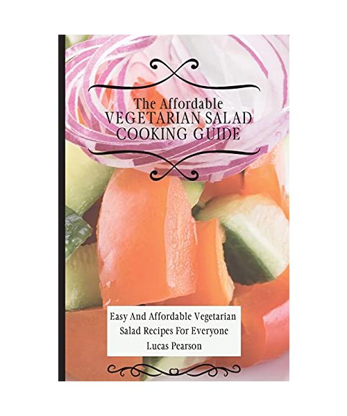 The Affordable Vegetarian Salad Cooking Guide