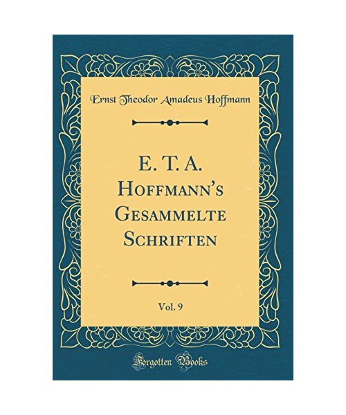 E. T. A. Hoffmann's Gesammelte Schriften, Vol. 9 (Classic Reprint)