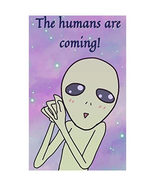 The humans are coming