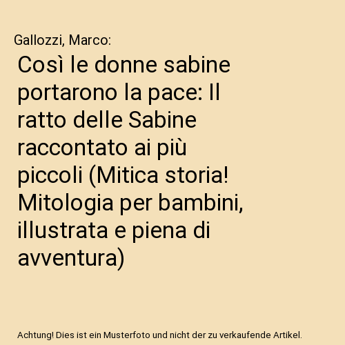 Così le donne sabine portarono la pace: Il ratto delle Sabine raccontato ai più piccoli (Mitica storia! Mitologia per bambini, illustrata e piena di avventura)
