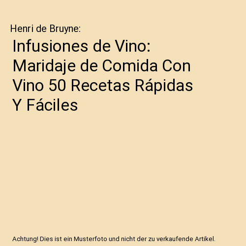Infusiones de Vino: Maridaje de Comida Con Vino 50 Recetas Rápidas Y Fáciles