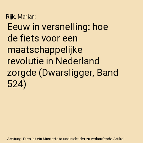 Eeuw in versnelling: hoe de fiets voor een maatschappelijke revolutie in Nederland zorgde (Dwarsligger, Band 524)