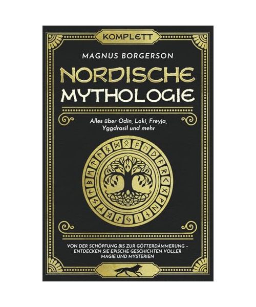 Nordische Mythologie [Komplett]: Alles über Odin, Loki, Freyja, Yggdrasil und mehr. Von der Schöpfung bis zur Götterdämmerung