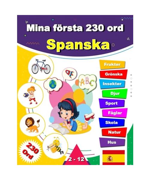 Mina första 230 ord Spanska: Lär dig Spanska, en tvåspråkig Svenska-Spanska ordbok med illustrationer för barn.